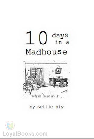Ten Days in a Madhouse by Nellie Bly