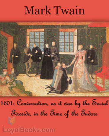 1601: Conversation, as it was by the Social Fireside, in the Time of the Tudors by Mark Twain