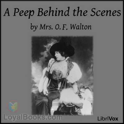 A Peep Behind the Scenes by Mrs. O. F. Walton