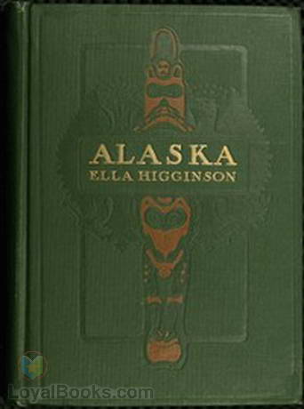 Alaska The Great Country by Ella Higginson