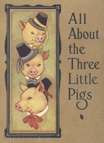 All About the Three Little Pigs by Anonymous