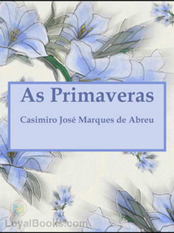 As Primaveras by Casimiro José Marques de Abreu