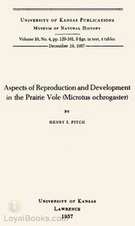 Aspects of Reproduction and Development in the Prairie Vole (Microtus ochrogaster) by Henry S. Fitch