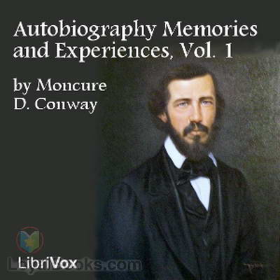 Autobiography Memories and Experiences, Volume 1 by Moncure D. Conway