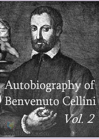 The Autobiography of Benvenuto Cellini  Vol 2 by Benvenuto Cellini