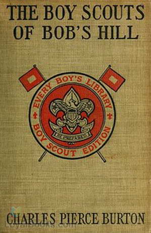 The Boy Scouts of Bob's Hill A Sequel to 'The Bob's Hill Braves' by Charles Pierce Burton