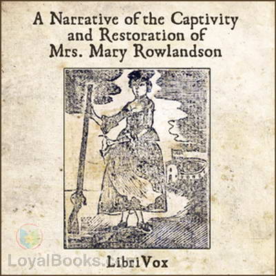 A Narrative of the Captivity and Restoration of Mrs. Mary Rowlandson by Mary Rowlandson
