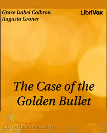 The Case of the Golden Bullet by Grace Isabel Colbron