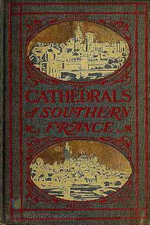The Cathedrals of Southern France by Milburg F. Mansfield