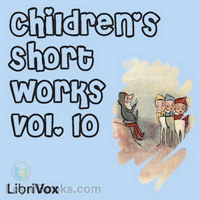 Children's Short Works, Vol. 10 by Various
