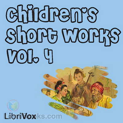 Children's Short Works, Vol. 4 by Various