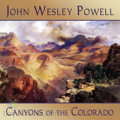 Canyons of the Colorado, or The exploration of the Colorado River and its Canyons by John Wesley Powell