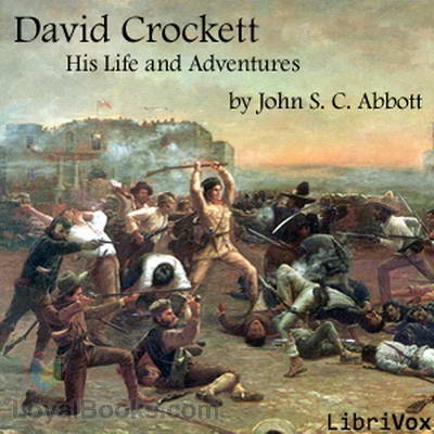 David Crockett: His Life and Adventures by John S. C. Abbott