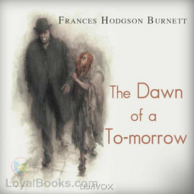 The Dawn of a To-morrow by Frances Hodgson Burnett