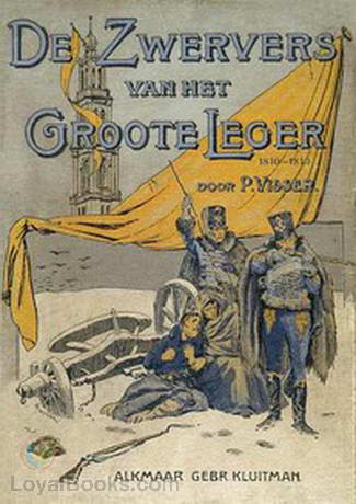 De Zwervers van het Groote Leger Historisch verhaal uit het tijdperk 1810-1813 by Piet Visser