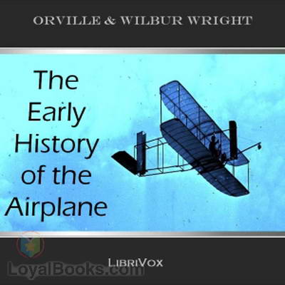 The Early History of the Airplane by Wright, Orville and Wilbur