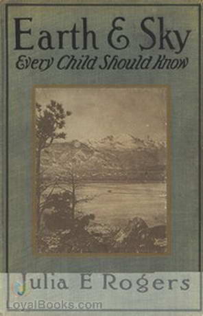 Earth and Sky Every Child Should Know Easy studies of the earth and the stars for any time and place by Julia Ellen Rogers