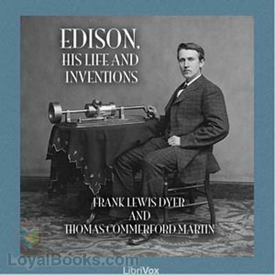 Edison, His Life and Inventions by Frank Lewis Dyer and Thomas Commerford Martin