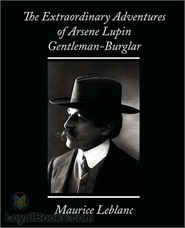 The Extraordinary Adventures of Arsène Lupin, Gentleman-Burglar by Maurice Leblanc