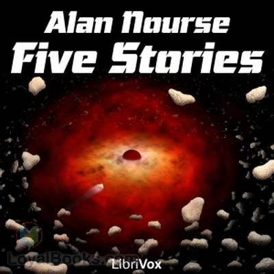 Five Stories by Alan Nourse by Alan Edward Nourse