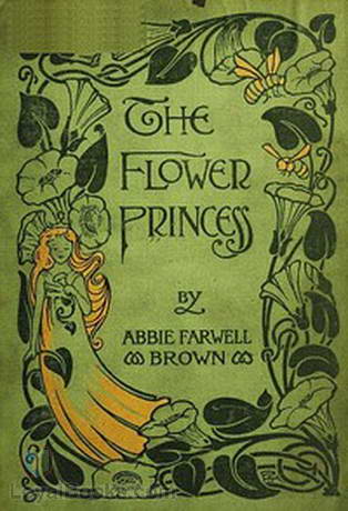 The Flower Princess The Flower Princess; The Little Friend; The Mermaid's Child; The Ten Blowers by Abbie Farwell Brown