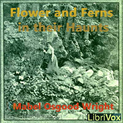 Flowers and Ferns in their Haunts by Mabel Osgood Wright