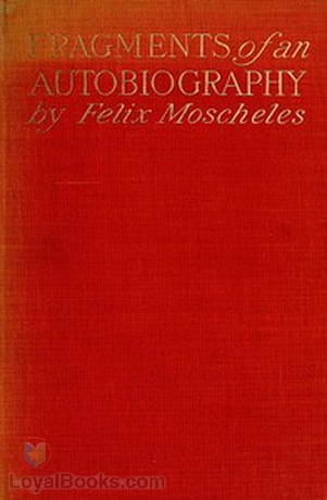 Fragments of an Autobiography by Felix Moscheles