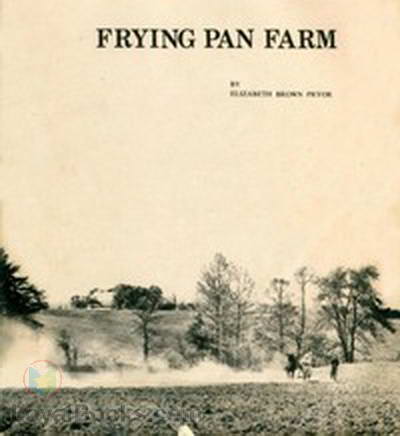 Frying Pan Farm by Elizabeth Brown Pryor