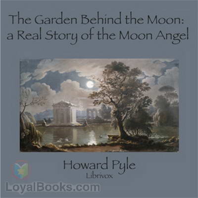 The Garden Behind the Moon: A Real Story of the Moon Angel by Howard Pyle