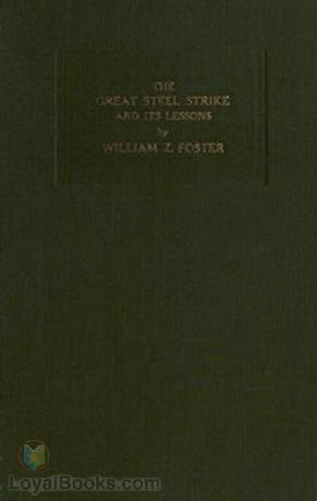 The Great Steel Strike and its Lessons by William Z. Foster