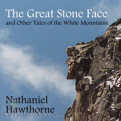 The Great Stone Face and Other Tales of the White Mountains by Nathaniel Hawthorne