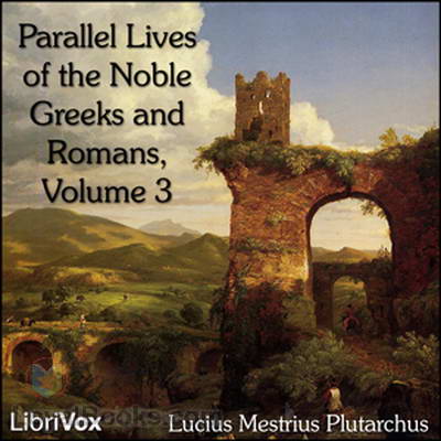 Parallel Lives of the Noble Greeks and Romans Vol. 3 by Lucius Mestrius Plutarchus