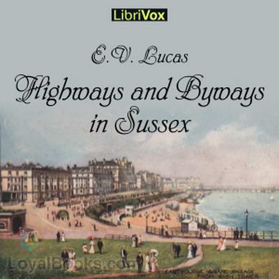 Highways and Byways in Sussex by Edward V. Lucas