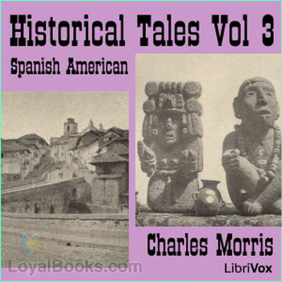 Historical Tales, Vol III: Spanish American by Charles Morris