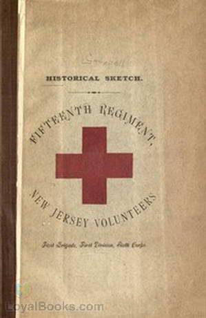 Historical sketch of the Fifteenth Regiment, New Jersey Volunteers First Brigade, First Division, Sixth Corps by Anonymous