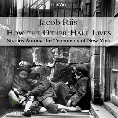 How the Other Half Lives: Studies Among the Tenements of New York by Jacob A. Riis