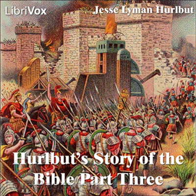 Hurlbut's Story of the Bible Part Three by Jesse Lyman Hurlbut