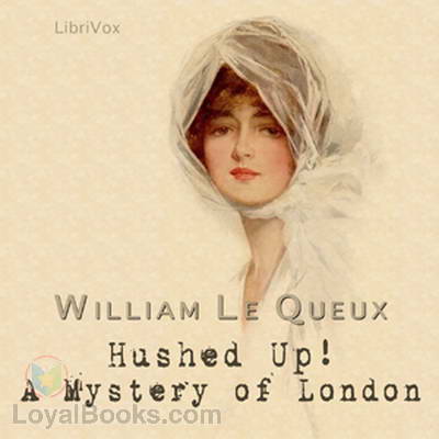 Hushed Up! A Mystery of London by William Le Queux