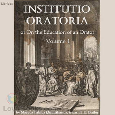 Institutio Oratoria or On the Education of an Orator, volume 1 by Marcus Fabius Quintilianus