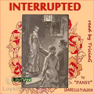 Interrupted by Pansy aka Isabella Alden