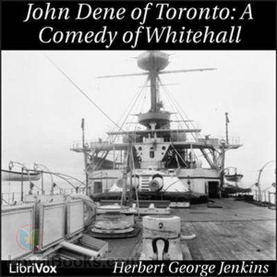 John Dene of Toronto; a Comedy of Whitehall by Herbert George Jenkins