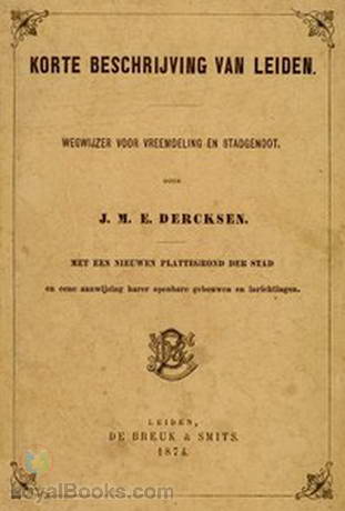 Korte beschrijving van Leiden wegwijzer voor vreemdeling en stadgenoot by Jacobus Marinus Everhardus Dercksen