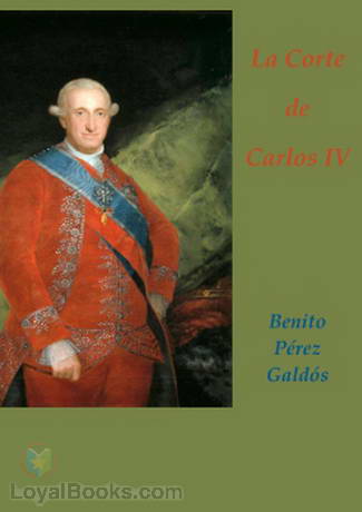 La Corte de Carlos IV by Benito Pérez Galdós