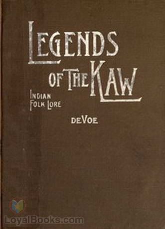 Legends of The Kaw The Folk-Lore of the Indians of the Kansas River Valley by Carrie de Voe
