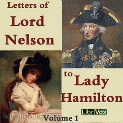 The Letters of Lord Nelson to Lady Hamilton by Horatio Nelson