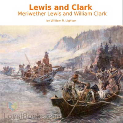 Lewis and Clark: Meriwether Lewis and William Clark by William R. Lighton
