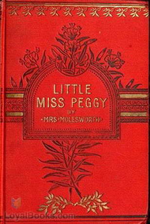 Little Miss Peggy Only a Nursery Story by Mrs. Molesworth
