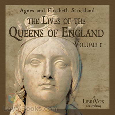 The Lives of the Queens of England by Anges Strickland, Elisabeth Strickland