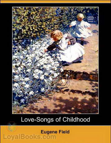 Love-Songs of Childhood by Eugene Field