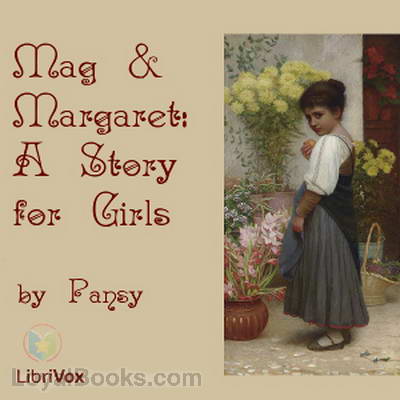 Mag and Margaret: A Story for Girls by Pansy